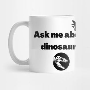 Ask me about dinosaurs Mug